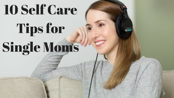 10 Self Care Tips For Single&nbsp;Moms