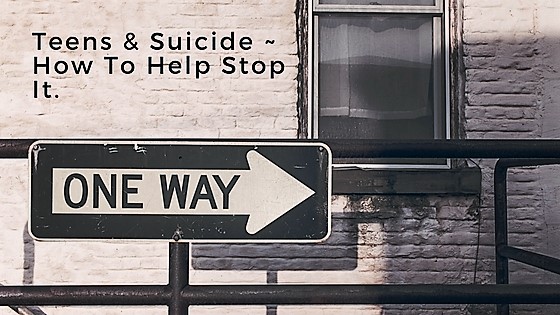 Teens and Suicide ~ How to Help Stop&nbsp;It